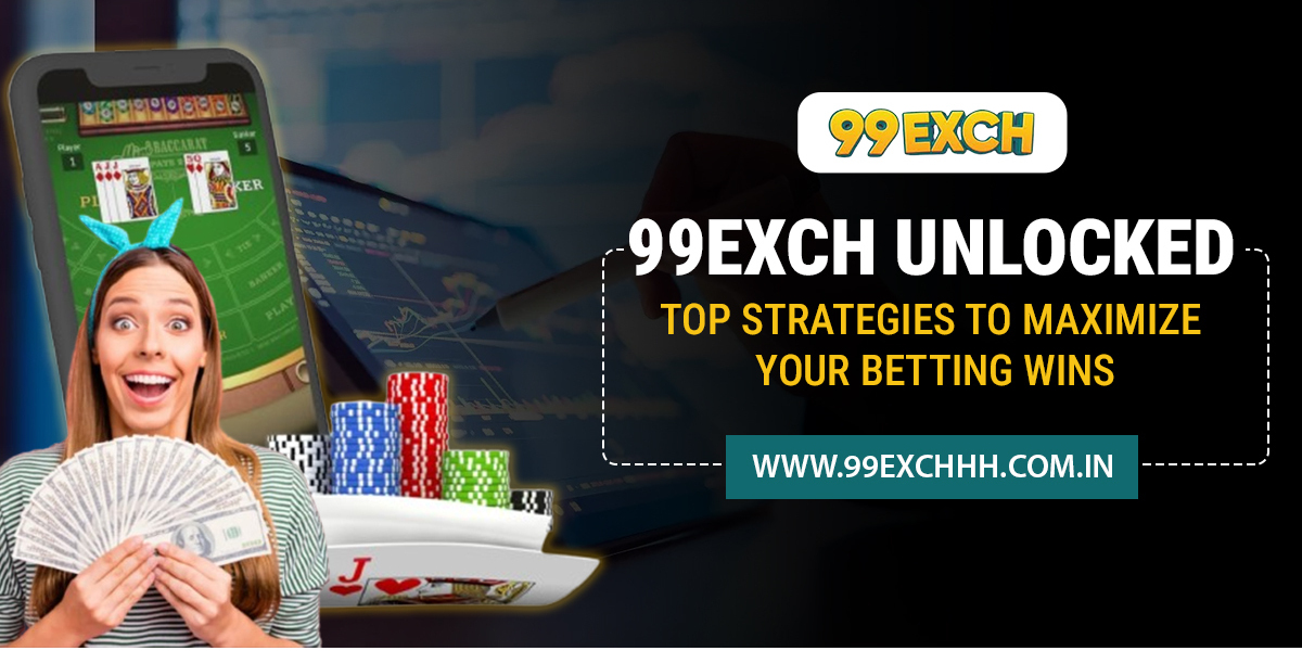 99exch Unlocked: Top Strategies to Maximize Your Betting Wins